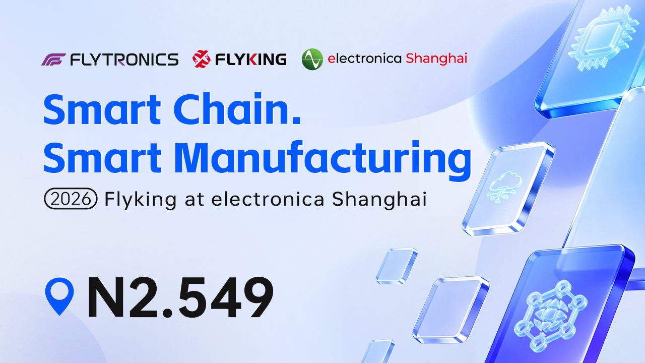 Smart Chain. Smart Manufacturing | FLYKING Invites You to Join electronica China 2026